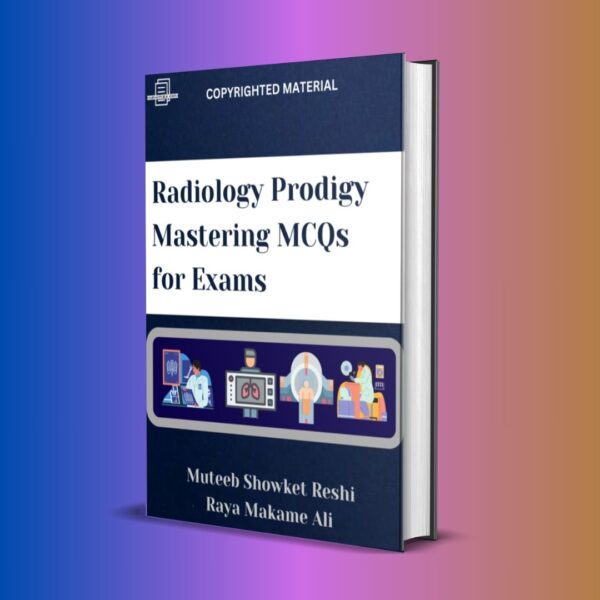 RADIOLOGY PRODIGY MASTERING MCQs FOR EXAMS